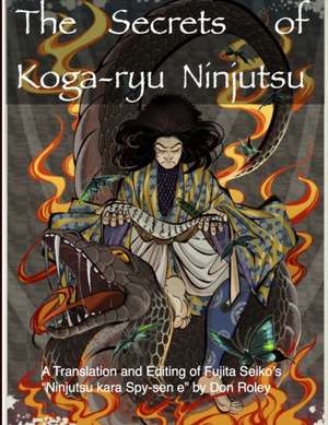 The Secrets of Koga-Ryu Ninjutsu de Don Roley