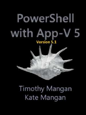 Power Shell with App - V 5.1 de Timothy Mangan