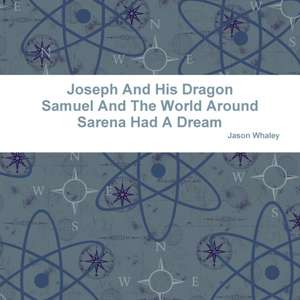 Joseph And His Dragon Samuel And The World Around Sarena Had A Dream de Jason Whaley