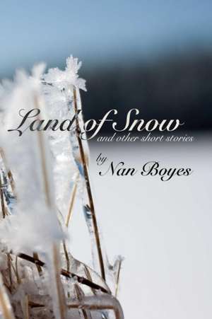 Land of Snow and Other Short Stories de Nan Boyes