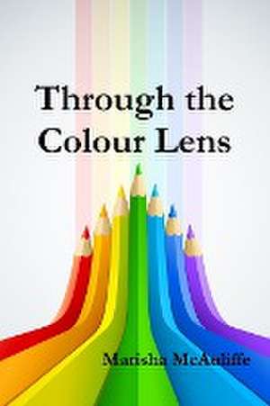 Through the Colour Lens de Marisha McAuliffe