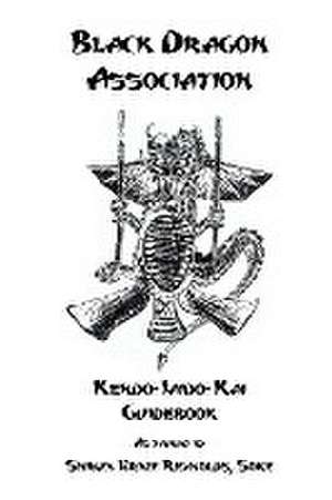 Black Dragon Association Kendo-Iaido-Kai Guidebook de Shihan Ernie Reynolds