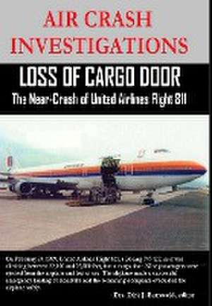 Air Crash Investigations - Loss of Cargo Door - The Near Crash of United Airlines Flight 811 de Dirk Barreveld