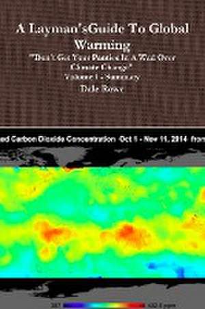 A Layman's Guide to Global Warming Volume I de Dale Rowe