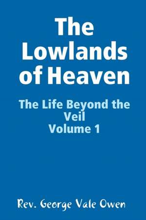 The Lowlands of Heaven de Rev George Vale Owen