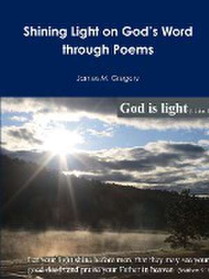 Shining Light on God's Word Through Poems de James Gregory