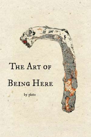 The Art of Being Here de Pluto Irving