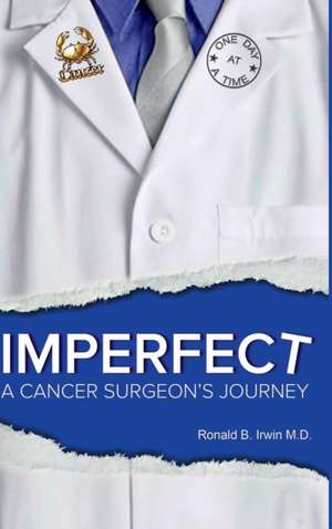 Imperfect: A Cancer Surgeon's Journey de Ronald B. Irwin