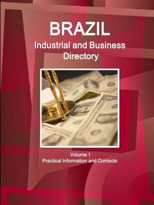 Brazil Industrial and Business Directory Volume 1 Practical Information and Contacts de Inc Ibp