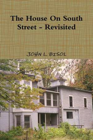 The House on South Street - Revisited de John L. Bisol