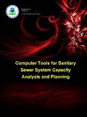 Computer Tools for Sanitary Sewer System Capacity Analysis and Planning de U. S. Environmental Protection Agency