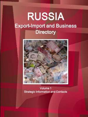 Russia Export-Import and Business Directory Volume 1 Strategic Information and Contacts de Inc Ibp