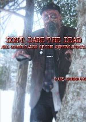 Don't Dare the Dead and Other Tales of the Supernatural de Paul Counelis