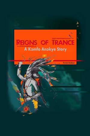 Reigns of Trance de Kwasi Anokye