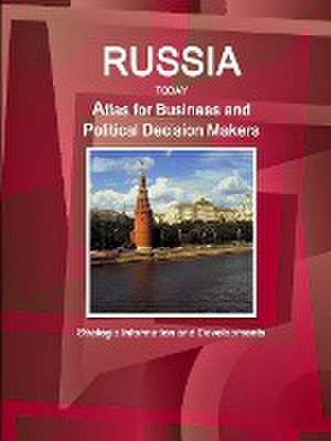 Russia Today. Atlas for Business and Political Decision Makers - Strategic Information and Developments de Inc Ibp