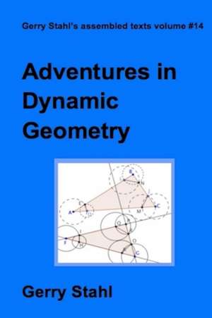 Adventures in Dynamic Geometry de Gerry Stahl