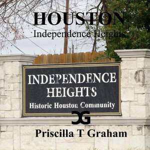 Independence Heights de Priscilla T. Graham