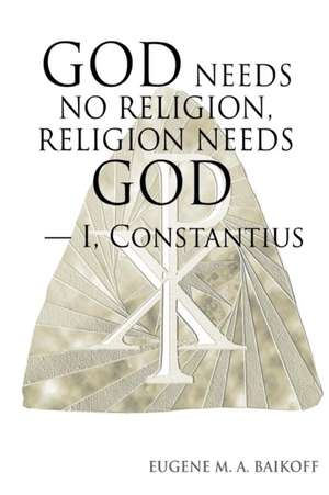 God Needs No Religion, Religion Needs God - I, Constantius de Eugene M. a. Baikoff