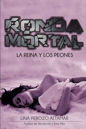 Ronda Mortal: La Reina y Los Peones de Lina Perozo Altamar