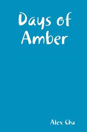 Days of Amber de Alex Chu