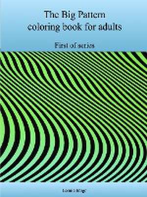 The First Big Pattern Coloring Book for Adults de Lonnie Bargo