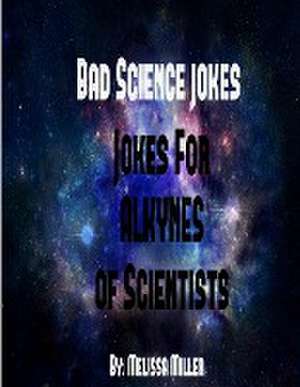 Badsciencejokes Jokes for Alkynes of Scientists de Melissa Miller