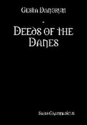 Gesta Danorum - Deeds of the Danes de Saxo Grammaticus