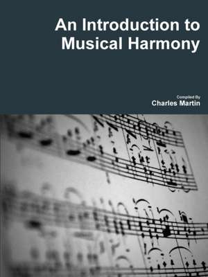 An Introduction to Musical Harmony de Charles Martin