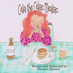 Celia the Celiac Mealiac de Florence Shearer