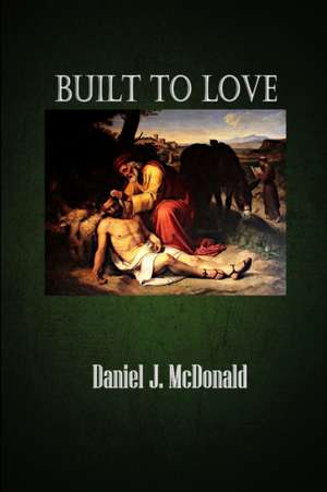 Built to Love de Daniel J McDonald