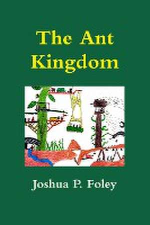 The Ant Kingdom de Joshua Foley