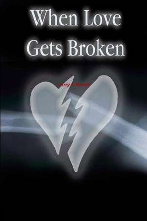 When Love Gets Broken de Larry Brown