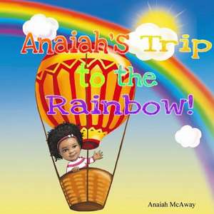 Anaiah's Trip to the Rainbow de Darshaun McAway