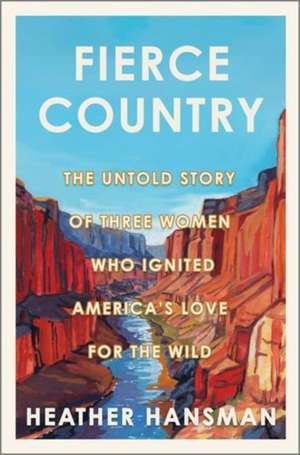 Fierce Country de Heather Hansman