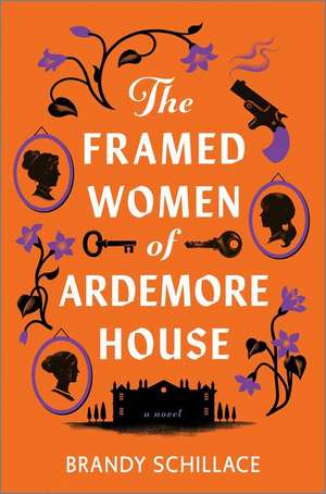 The Framed Women of Ardemore House de Brandy Schillace