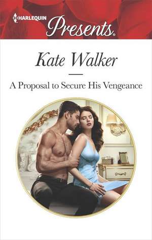 A Proposal to Secure His Vengeance de Kate Walker