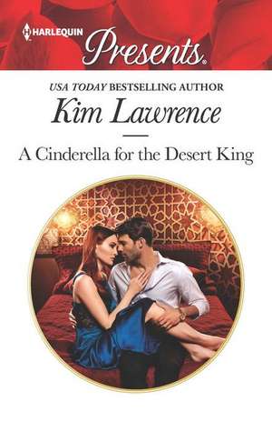 A Cinderella for the Desert King de Kim Lawrence