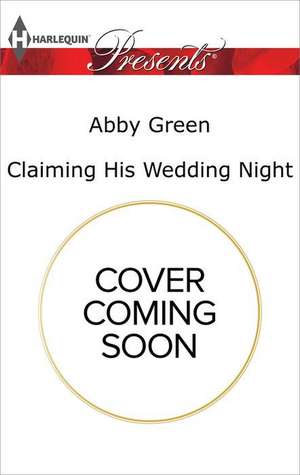 Claiming His Wedding Night Consequence de Abby Green