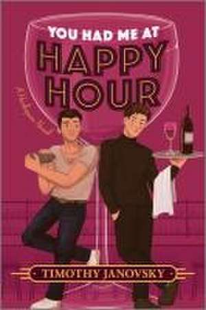 You Had Me at Happy Hour de Timothy Janovsky