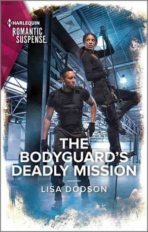 The Bodyguard's Deadly Mission de Lisa Dodson