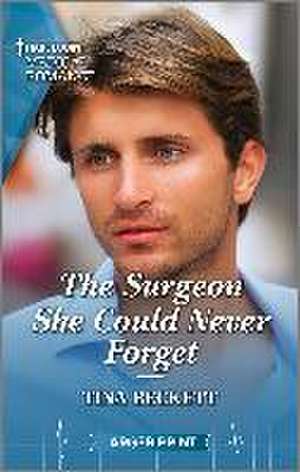 The Surgeon She Could Never Forget de Tina Beckett