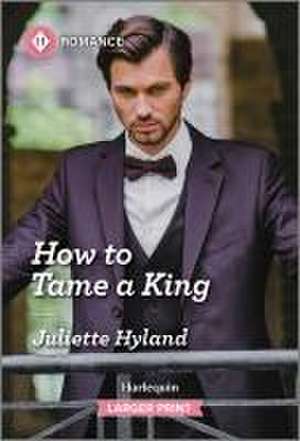 How to Tame a King de Juliette Hyland