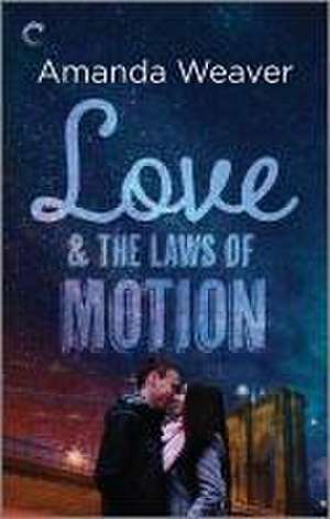 Love and the Laws of Motion de Amanda Weaver