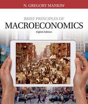 Mankiw, N: Brief Principles of Macroeconomics de N. Gregory Mankiw