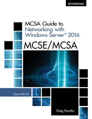 McSa Guide to Networking with Windows Server 2016, Exam 70-741 de Greg Tomsho