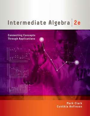 Intermediate Algebra: Connecting Concepts Through Applications de Mark Clark