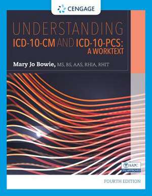 Understanding ICD-10-CM and ICD-10-PCs: A Worktext de Mary Jo Bowie