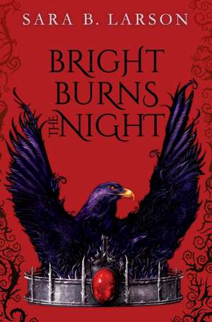 Bright Burns the Night de Sara B Larson