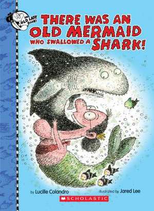 There Was an Old Mermaid Who Swallowed a Shark! de Lucille Colandro