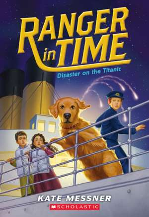 Disaster on the Titanic (Ranger in Time #9) de Kate Messner